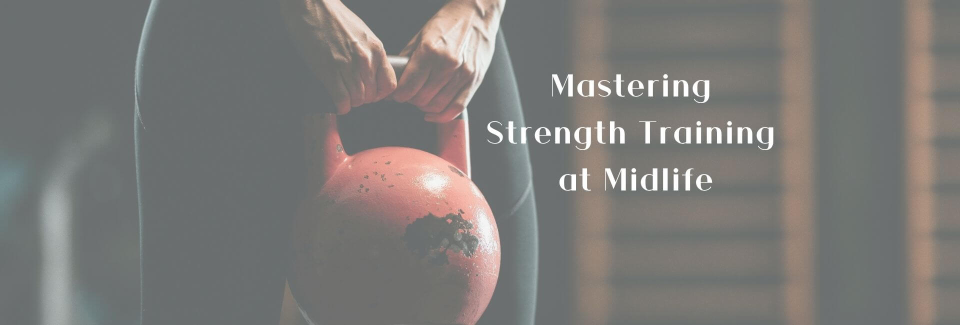 Mastering Strength training in midlife